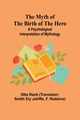 The Myth of the Birth of the Hero, Rank Otto