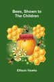 Bees, Shown to the Children, Hawks Ellison