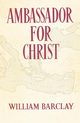 Ambassador for Christ, Barclay William