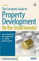 The Complete Guide to Property Development for the Small Investor. Catherine Dawson, Dawson Catherine