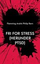 Fri for stress (herunder PTSD), Ravn Flemming Andr Philip