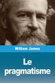Le pragmatisme, James William