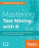 Mastering Text Mining with R, Kumar Ashish