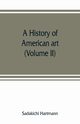 A history of American art (Volume II), Hartmann Sadakichi