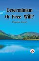 Determinism Or Free-Will?, Cohen Chapman