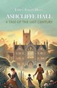 Ashcliffe Hall A Tale Of The Last Century, Holt Emily Sarah