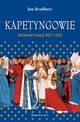 Kapetyngowie Krlowie Francji 987-1328, Bradbury Jim