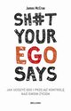 Sh#t your ego says Jak uciszy ego i przej kontrol nad swoim yciem, McCrae James