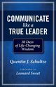 Communicate Like a True Leader, Schultze Quentin J.