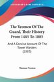 The Yeomen Of The Guard, Their History From 1485 To 1885, Preston Thomas
