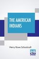 The American Indians, Schoolcraft Henry Rowe