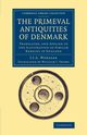 The Primeval Antiquities of Denmark, Worsaae Jens Jacob Asmussen