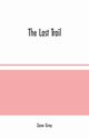 The Last Trail, Grey Zane