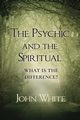 The Psychic and the Spiritual, White John