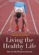 Living the Healthy Life Day by Day Workout Journal, @ Journals and Notebooks