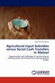 Agricultural Input Subsidies versus Social Cash Transfers in Malawi, Maliro Dyton Duncan
