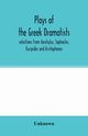 Plays of the Greek dramatists, Unknown