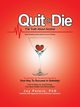 Quit or Die the Truth About Alcohol, Peters PhD Joy