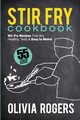 Stir Fry Cookbook (2nd Edition), Rogers Olivia