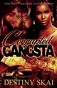 Corrupted by a Gangsta, Skai Destiny