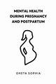 Mental Health During Pregnancy and Postpartum, SOPHIA OHETA