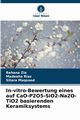 In-vitro-Bewertung eines auf CaO-P2O5-SiO2-Na2O-TiO2 basierenden Keramiksystems, Zia Rehana