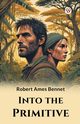 Into the Primitive, Bennet Robert Ames