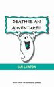 Death Is An Adventure!!, Lawton Ian