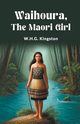 Waihoura, the Maori Girl, Kingston W.H.G.