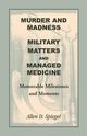 Murder and Madness, Military Matters and Managed Medicine, Memorable Milestones and Moments, Spiegel Allen D.