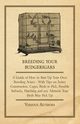 Breeding Your Budgerigars - A Guide of How to Start Up Your Own Breeding Aviary;With Tips on Aviary Construction, Cages, Birds to Pick, Possible Setbacks, Hatching and any Ailments Your Birds May Pick Up, Various