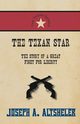 The Texan Star - The Story of a Great Fight For Liberty, Altsheler Joseph A.