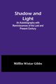 Shadow and Light;An Autobiography with Reminiscences of the Last and Present Century, Gibbs Mifflin Wistar