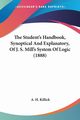The Student's Handbook, Synoptical And Explanatory, Of J. S. Mill's System Of Logic (1888), Killick A. H.