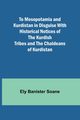 To Mesopotamia and Kurdistan in disguise With historical notices of the Kurdish tribes and the Chaldeans of Kurdistan, Banister Soane Ely