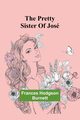 The Pretty Sister Of Jos, Hodgson Burnett Frances