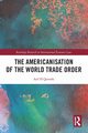 The Americanisation of the World Trade Order, Qureshi Asif H