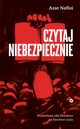 Czytaj niebezpiecznie Wywrotowa sia literatury na burzliwe czasy, Nafisi Azar