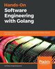 Hands-On Software Engineering with Golang, Anagnostopoulos Achilleas