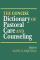 The Concise Dictionary of Pastoral Care and Counseling, 