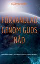Frvandlad Genom Guds N?d, Ren Martin
