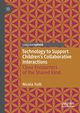 Technology to Support Children's Collaborative Interactions, Yuill Nicola