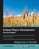 Eclipse Plug-in Development Beginner's Guide - Second Edition, Blewitt Dr. Alex