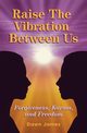 Raise the Vibration Between Us, James Dawn