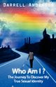 Who Am I ? The Journey To Discover My True Sexual Identity, Anderson Darrell