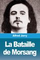 La Bataille de Morsang, Jarry Alfred