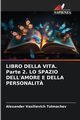 LIBRO DELLA VITA. Parte 2. LO SPAZIO DELL'AMORE E DELLA PERSONALIT?, Tolmachev Alexander Vasilievich