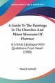 A Guide To The Paintings In The Churches And Minor Museums Of Florence, Cruttwell Maud