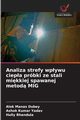 Analiza strefy wpywu ciepa prbki ze stali mikkiej spawanej metod MIG, Dubey Alok Manas