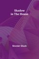 Shadow in the House, Gluck Sinclair